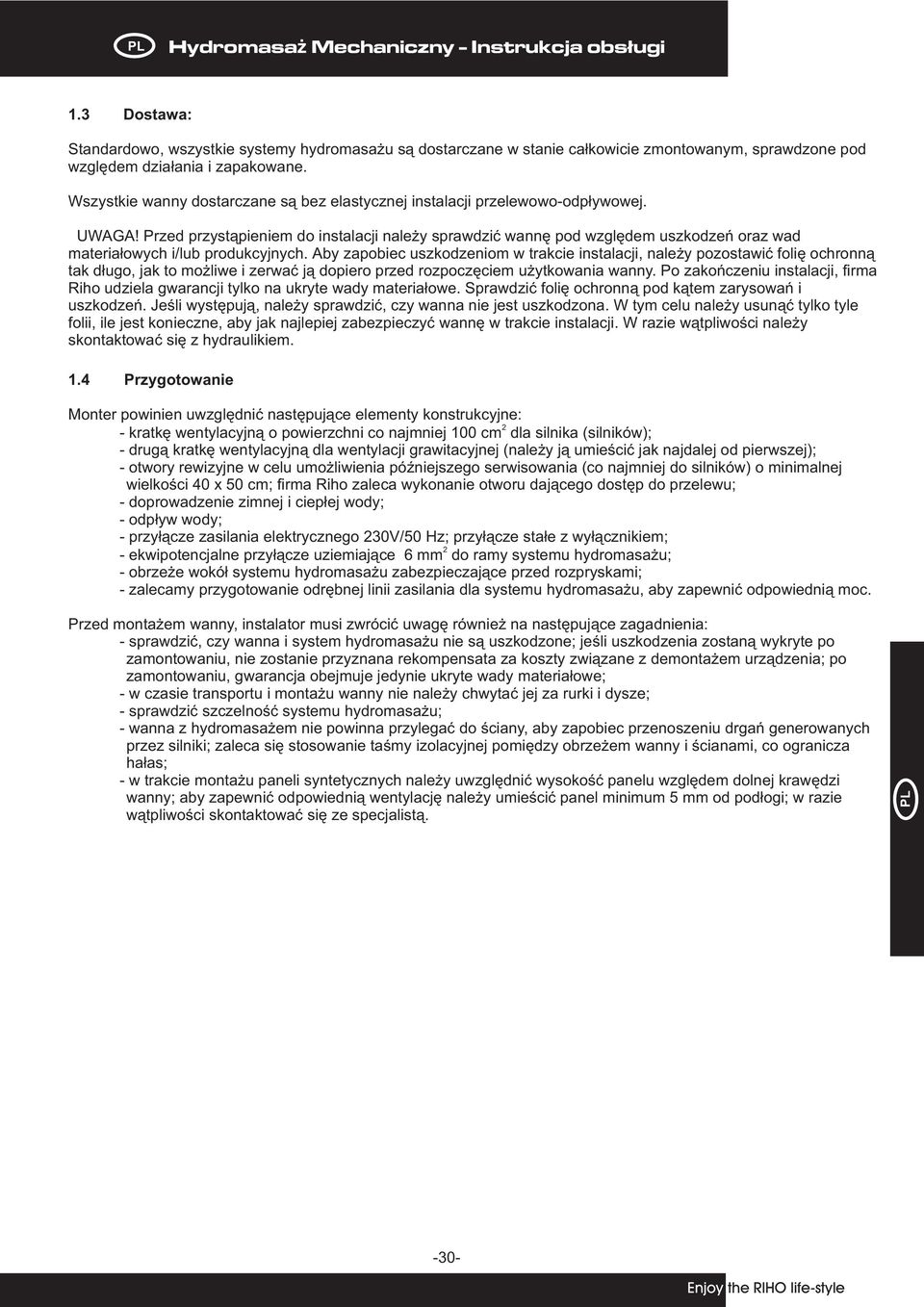 Przed przyst¹pieniem do instalacji nale y sprawdziæ wannê pod wzglêdem uszkodzeñ oraz wad materia³owych i/lub produkcyjnych.