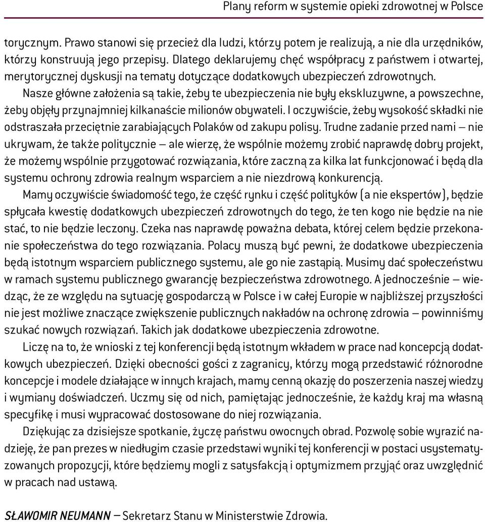 Nasze główne założenia są takie, żeby te ubezpieczenia nie były ekskluzywne, a powszechne, żeby objęły przynajmniej kilkanaście milionów obywateli.