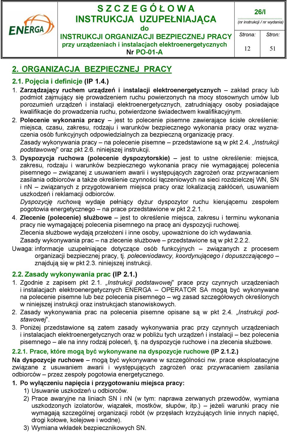 elektroenergetycznych, zatrudniający osoby posiadające kwalifikacje prowadzenia ruchu, potwierdzone świadectwem kwalifikacyjnym. 2.