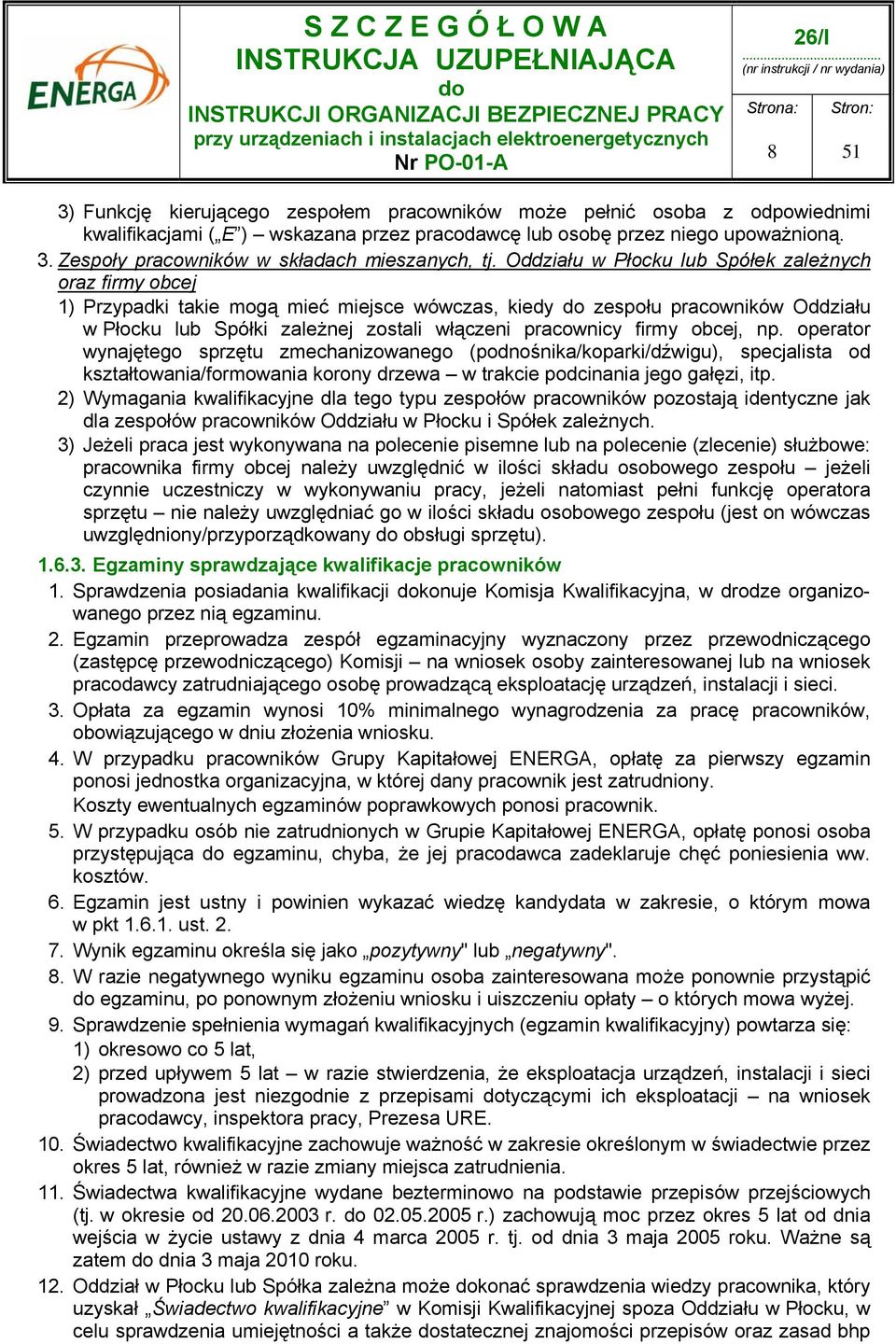 obcej, np. operator wynajętego sprzętu zmechanizowanego (podnośnika/koparki/dźwigu), specjalista od kształtowania/formowania korony drzewa w trakcie podcinania jego gałęzi, itp.