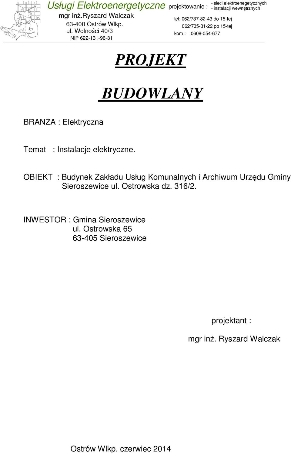 elektroenegetycznych - instalacji wewnętrznych PROJEKT BUDOWLANY BRANŻA : Elektryczna Temat : Instalacje elektryczne.