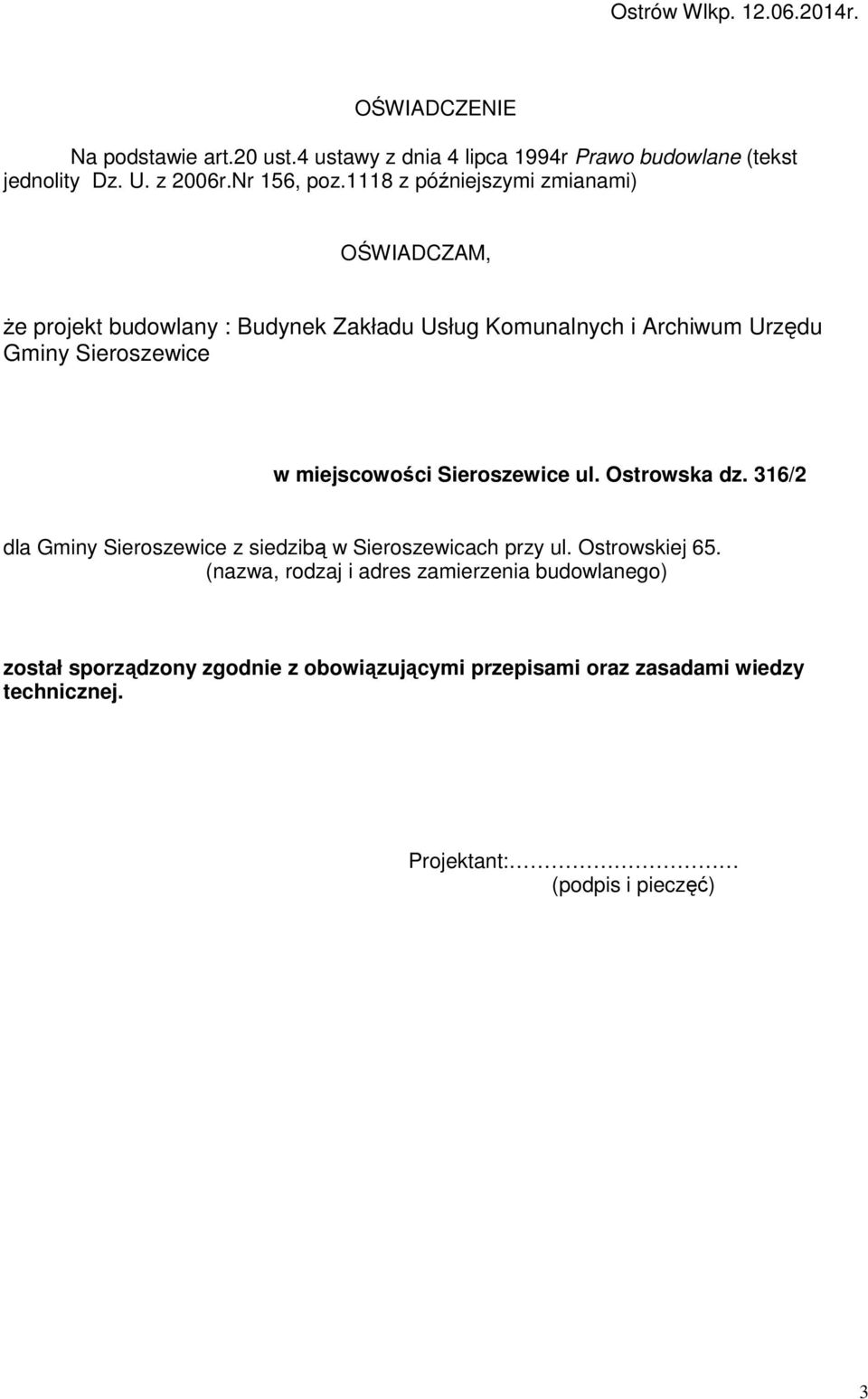 1118 z późniejszymi zmianami) OŚWIADCZAM, że projekt budowlany : Budynek Zakładu Usług Komunalnych i Archiwum Urzędu Gminy Sieroszewice w