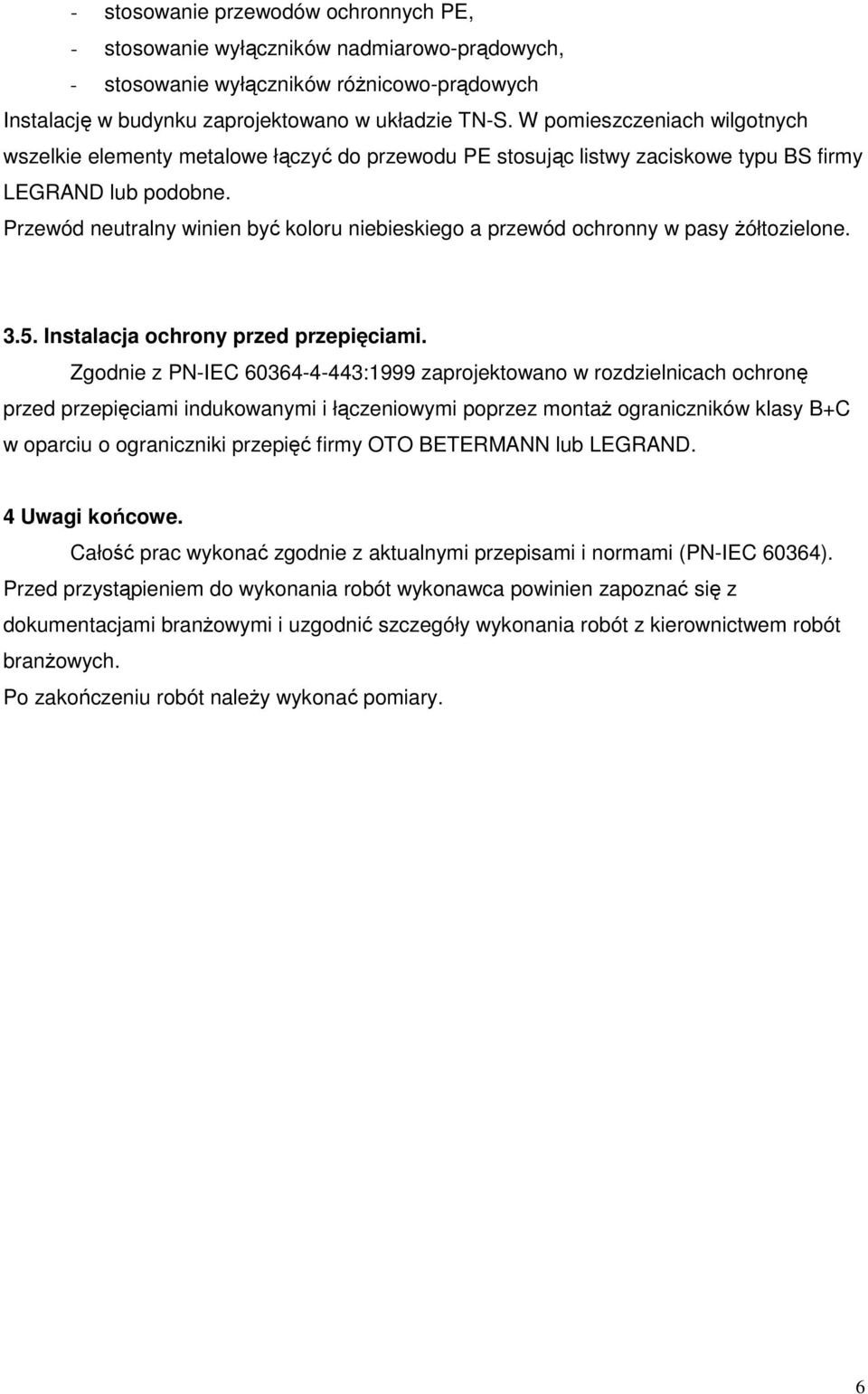 Przewód neutralny winien być koloru niebieskiego a przewód ochronny w pasy żółtozielone. 3.5. Instalacja ochrony przed przepięciami.