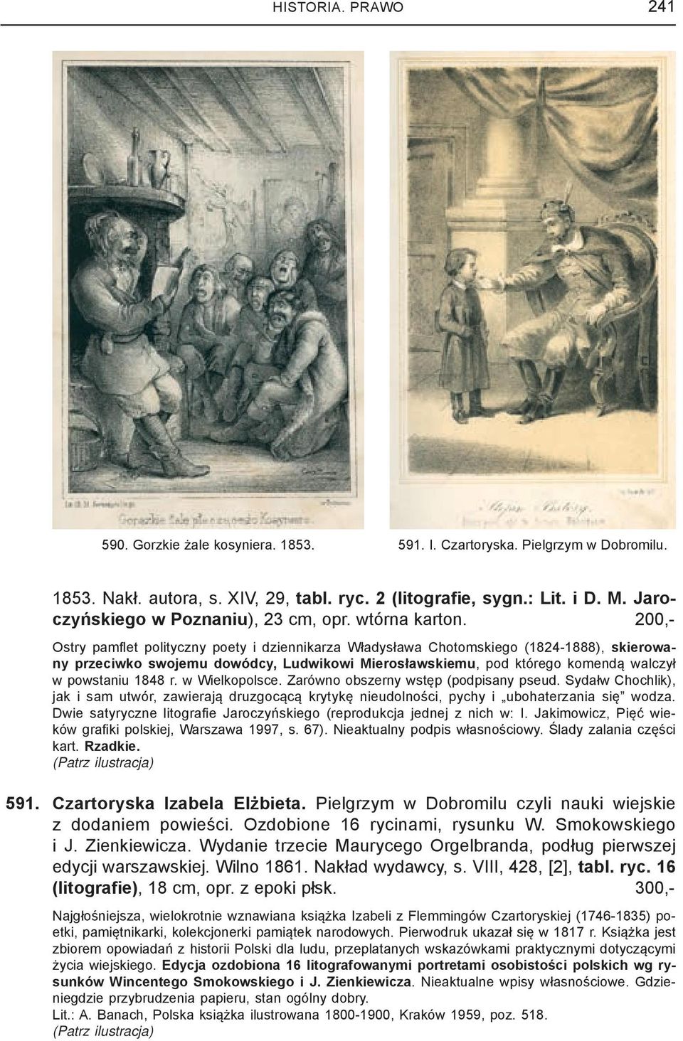 200,- Ostry pamfl et polityczny poety i dziennikarza Władysława Chotomskiego (1824-1888), skierowany przeciwko swojemu dowódcy, Ludwikowi Mierosławskiemu, pod którego komendą walczył w powstaniu 1848