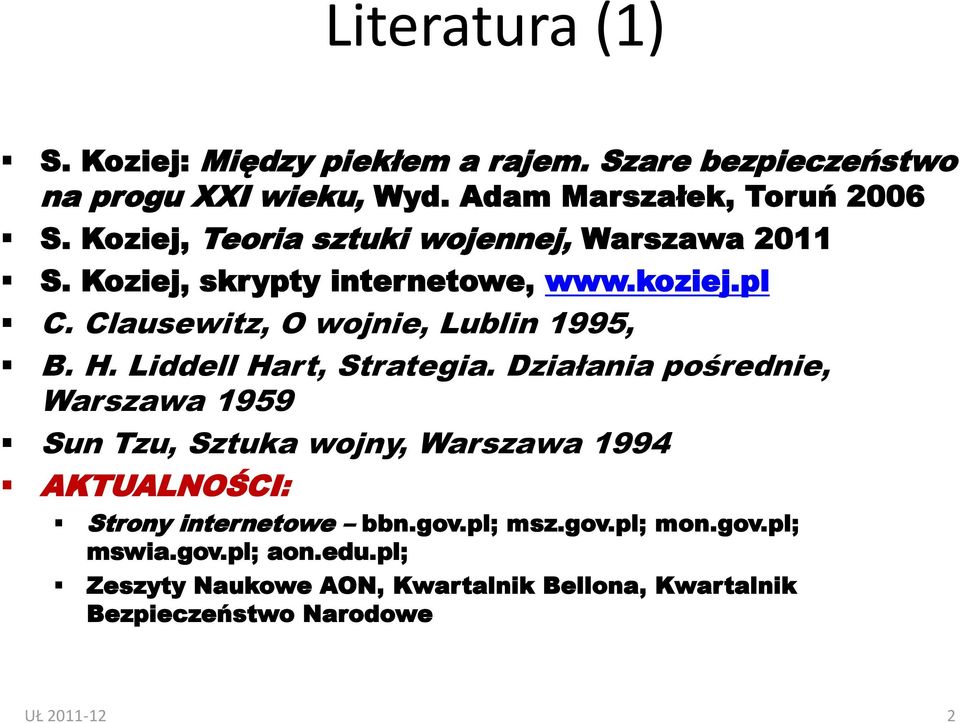 Liddell Hart, Strategia. Działania pośrednie, Warszawa 1959 Sun Tzu, Sztuka wojny, Warszawa 1994 AKTUALNOŚCI: Strony internetowe bbn.