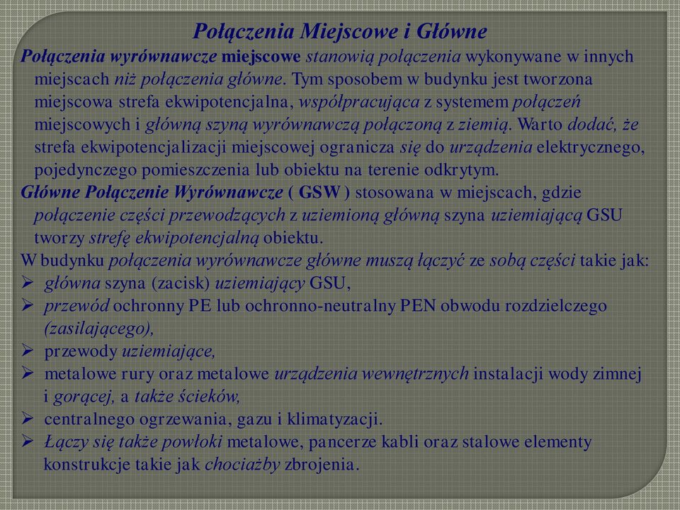 Warto dodać, że strefa ekwipotencjalizacji miejscowej ogranicza się do urządzenia elektrycznego, pojedynczego pomieszczenia lub obiektu na terenie odkrytym.