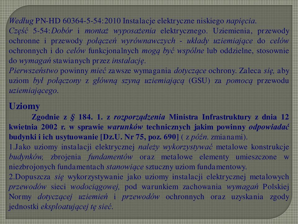 przez instalację. Pierwszeństwo powinny mieć zawsze wymagania dotyczące ochrony. Zaleca się, aby uziom był połączony z główną szyną uziemiającą (GSU) za pomocą przewodu uziemiającego.