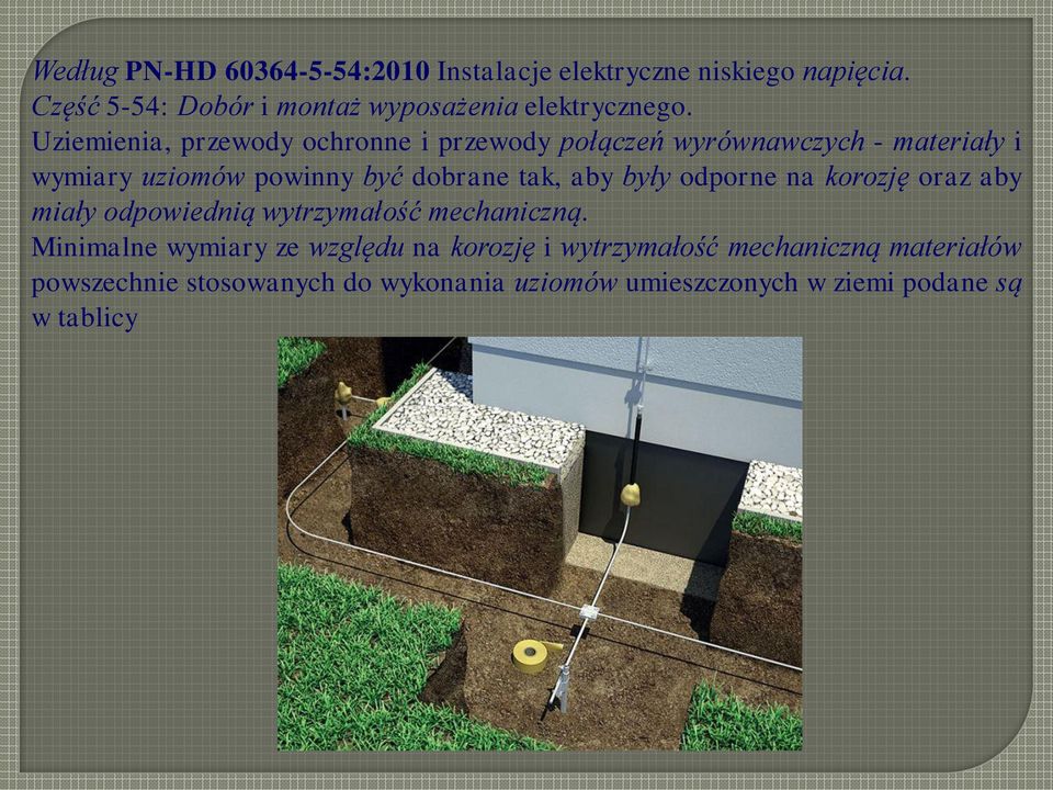 Uziemienia, przewody ochronne i przewody połączeń wyrównawczych - materiały i wymiary uziomów powinny być dobrane tak, aby