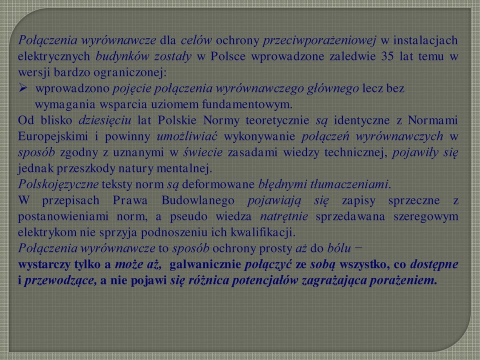Od blisko dziesięciu lat Polskie Normy teoretycznie są identyczne z Normami Europejskimi i powinny umożliwiać wykonywanie połączeń wyrównawczych w sposób zgodny z uznanymi w świecie zasadami wiedzy