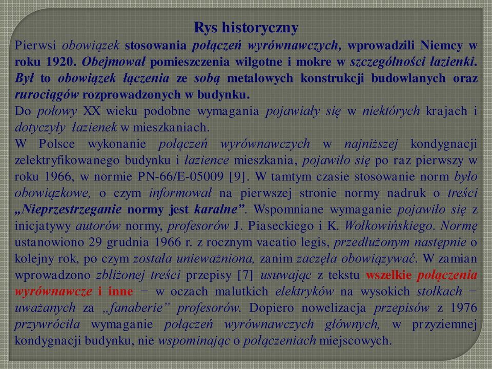 Do połowy XX wieku podobne wymagania pojawiały się w niektórych krajach i dotyczyły łazienek w mieszkaniach.
