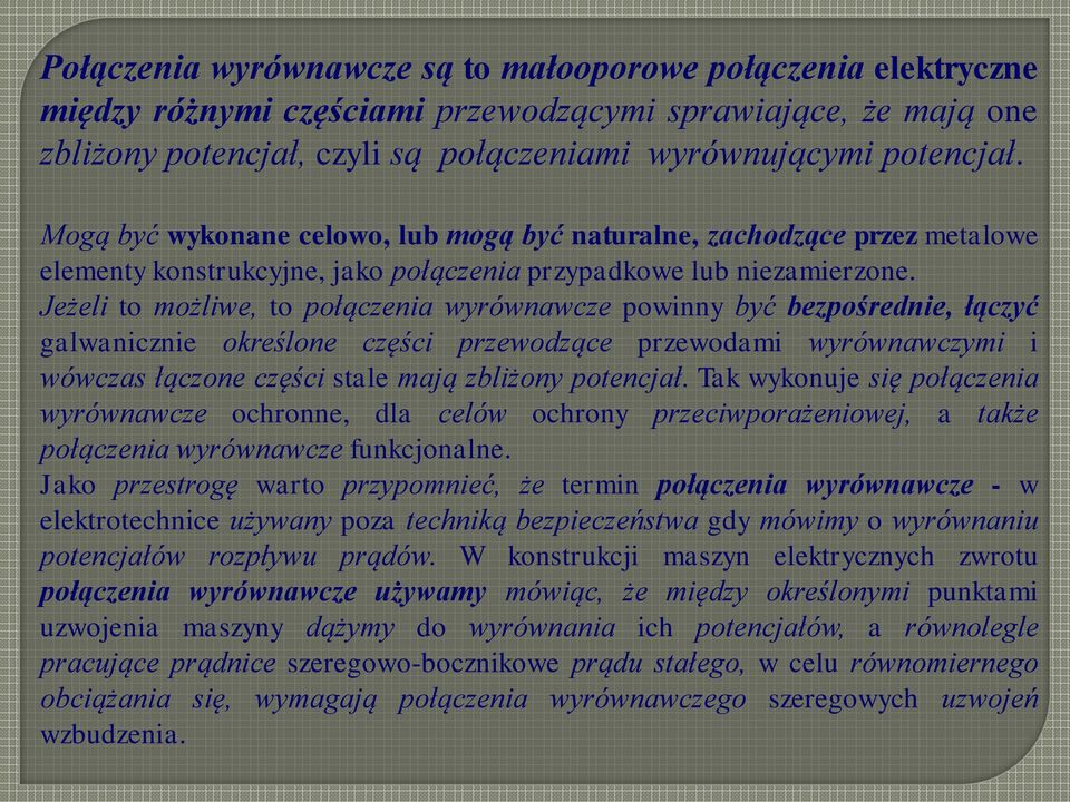 Jeżeli to możliwe, to połączenia wyrównawcze powinny być bezpośrednie, łączyć galwanicznie określone części przewodzące przewodami wyrównawczymi i wówczas łączone części stale mają zbliżony potencjał.