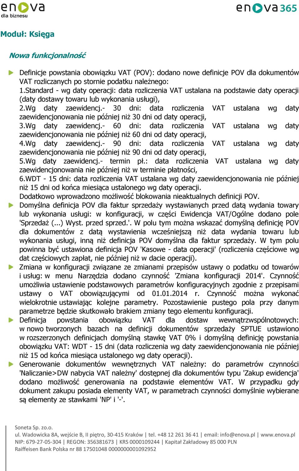 - 30 dni: data rozliczenia VAT ustalana wg daty zaewidencjonowania nie później niż 30 dni od daty operacji, 3.Wg daty zaewidencj.