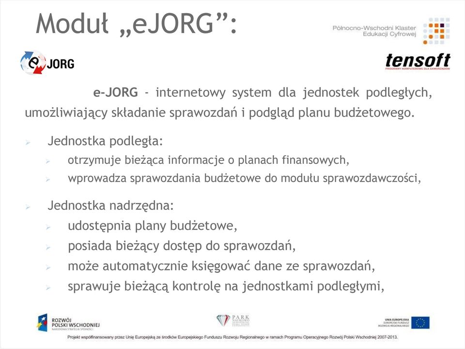 Jednostka podległa: otrzymuje bieżąca informacje o planach finansowych, wprowadza sprawozdania budżetowe do