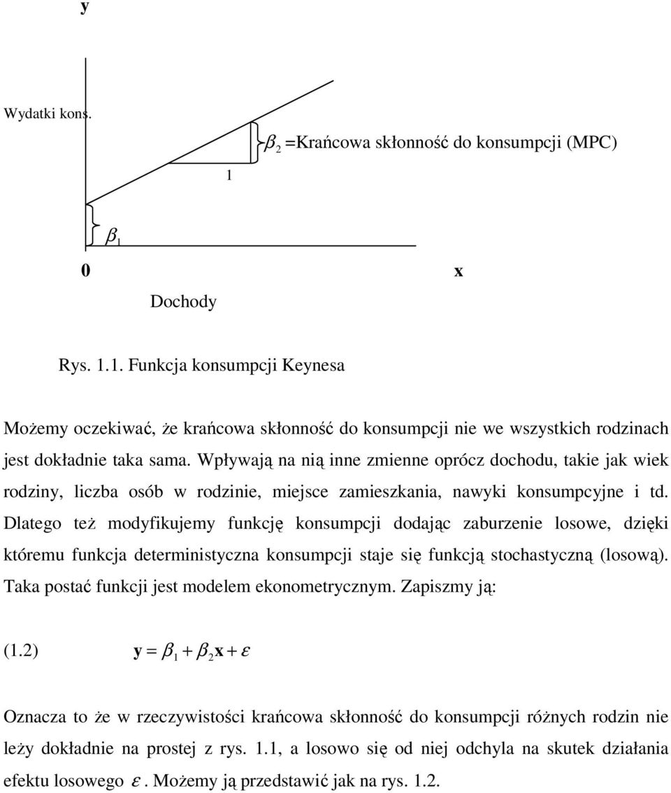 Wpływają na nią inne zmienne oprócz dochodu, takie jak wiek rodziny, liczba osób w rodzinie, miejsce zamieszkania, nawyki konsumpcyjne i td.