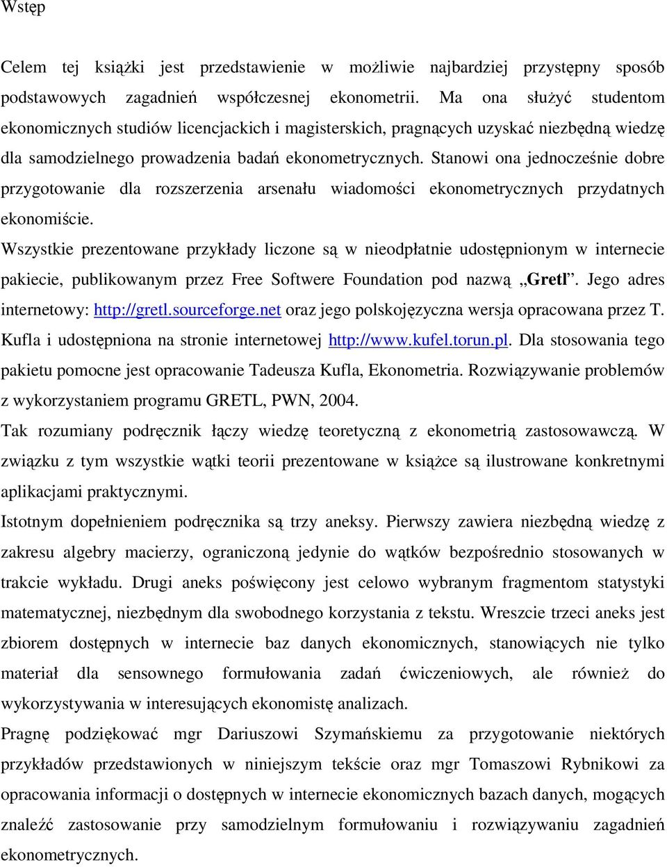 Stanowi ona jednocześnie dobre przygotowanie dla rozszerzenia arsenału wiadomości ekonometrycznych przydatnych ekonomiście.