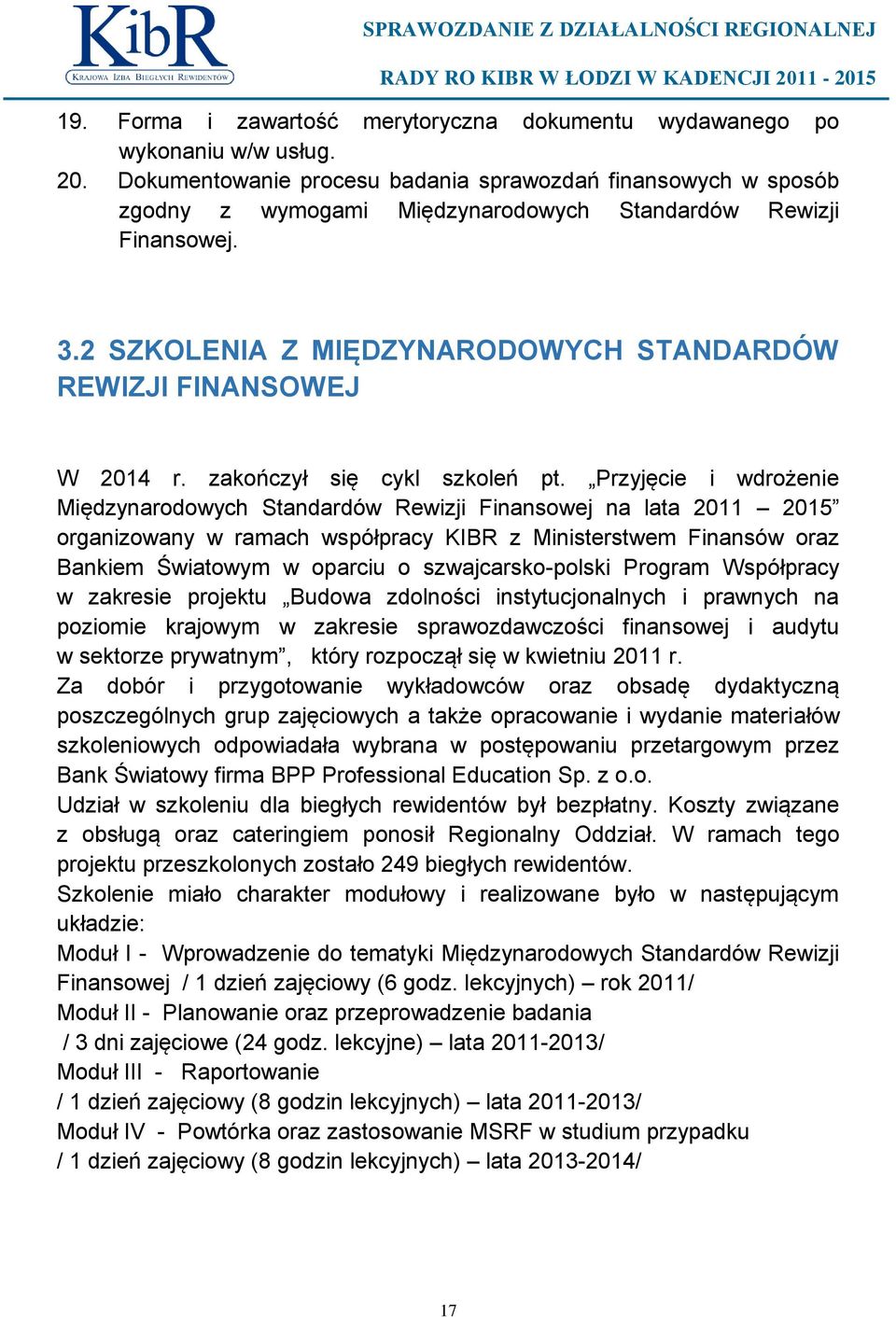 2 SZKOLENIA Z MIĘDZYNARODOWYCH STANDARDÓW REWIZJI FINANSOWEJ W 2014 r. zakończył się cykl szkoleń pt.