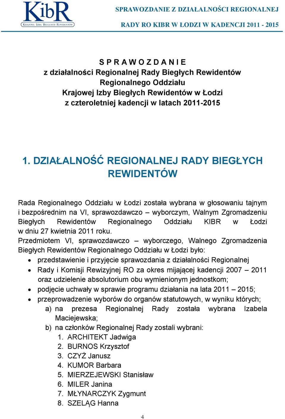 Rewidentów Regionalnego Oddziału KIBR w Łodzi w dniu 27 kwietnia 2011 roku.