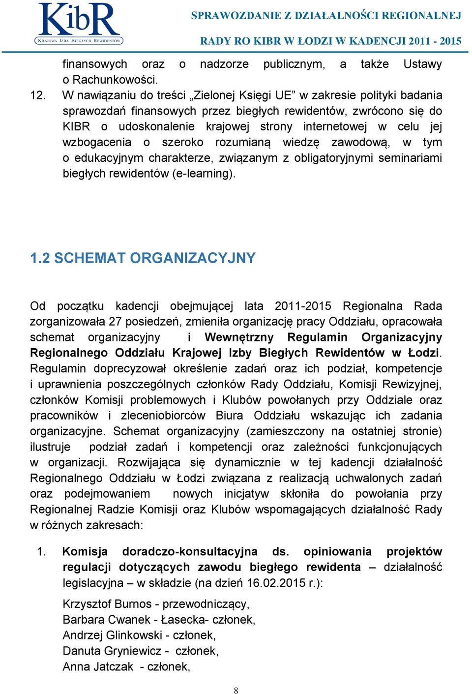 wzbogacenia o szeroko rozumianą wiedzę zawodową, w tym o edukacyjnym charakterze, związanym z obligatoryjnymi seminariami biegłych rewidentów (e-learning). 1.