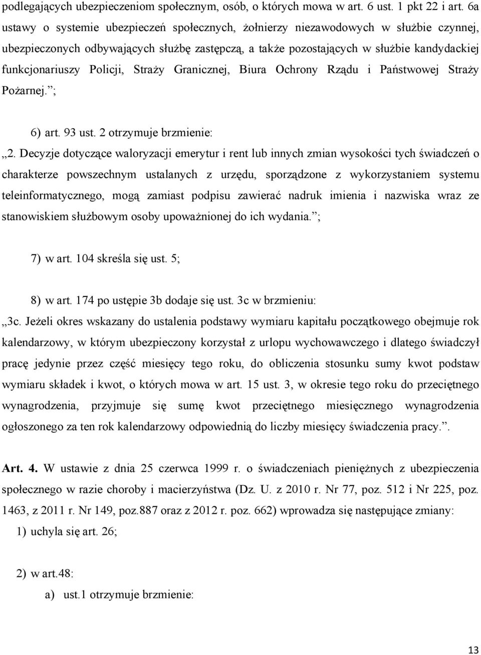 Policji, Straży Granicznej, Biura Ochrony Rządu i Państwowej Straży Pożarnej. ; 6) art. 93 ust. 2 otrzymuje brzmienie: 2.