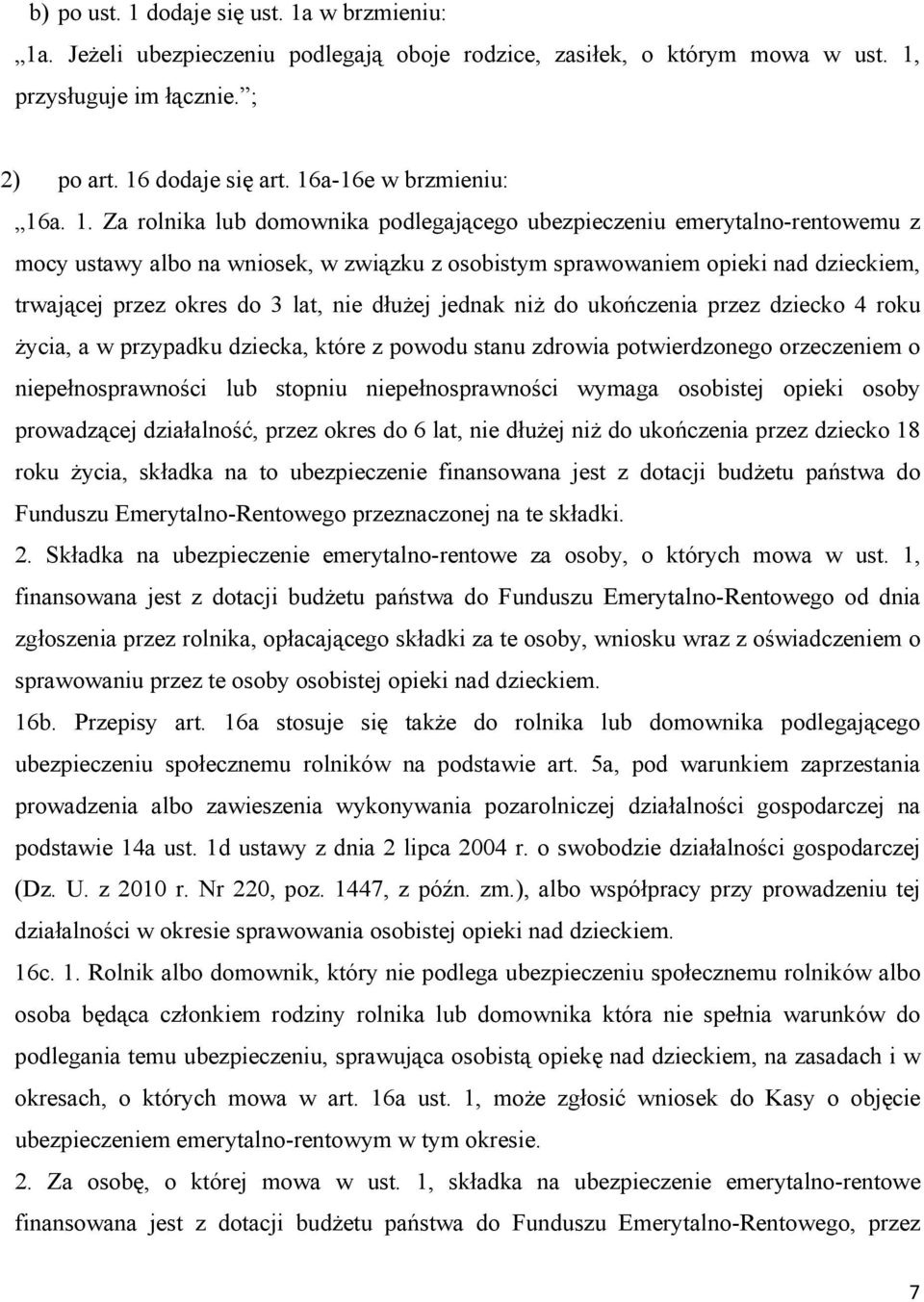 a. 1. Za rolnika lub domownika podlegającego ubezpieczeniu emerytalno-rentowemu z mocy ustawy albo na wniosek, w związku z osobistym sprawowaniem opieki nad dzieckiem, trwającej przez okres do 3 lat,