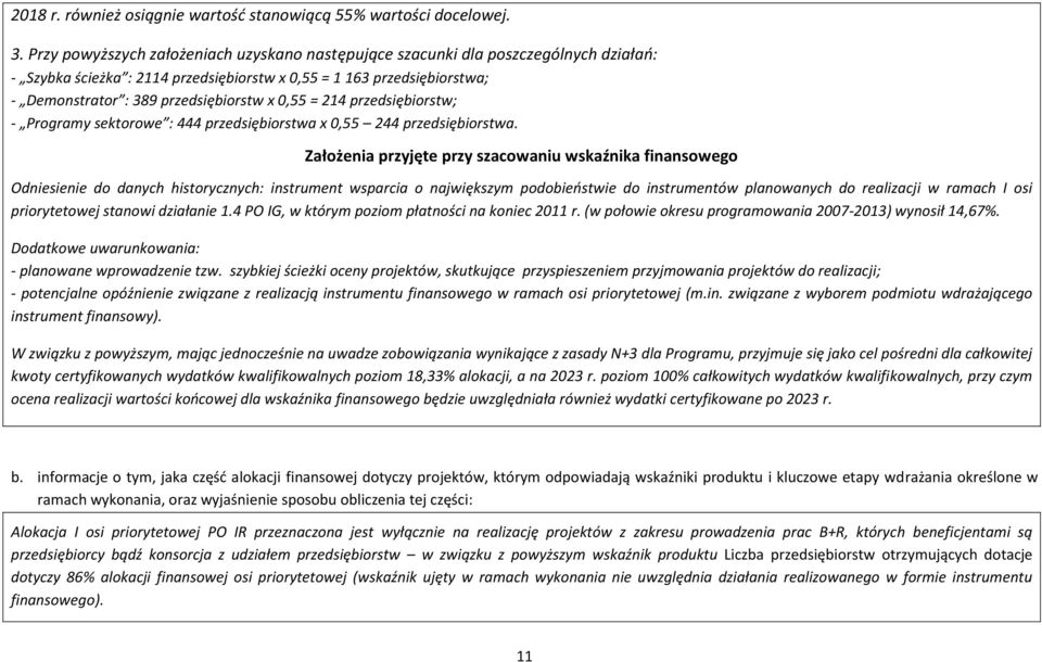 0,55 = 214 przedsiębiorstw; - Programy sektorowe : 444 przedsiębiorstwa x 0,55 244 przedsiębiorstwa.