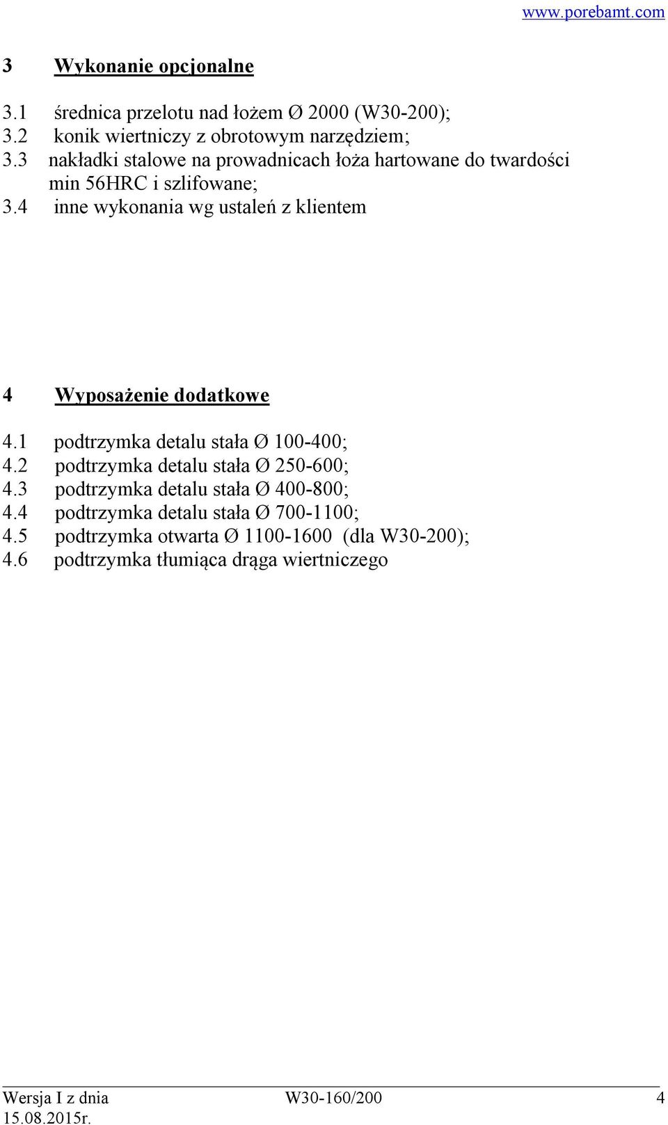 4 inne wykonania wg ustaleń z klientem 4 Wyposażenie dodatkowe 4.1 podtrzymka detalu stała Ø 100-400; 4.