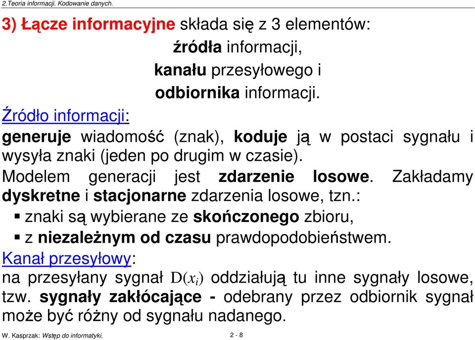 Zakładamy dyskretne i stacjonarne zdarzenia losowe, tzn.: znaki s wybierane ze skoczonego zbioru, z niezalenym od czasu prawdopodobiestwem.