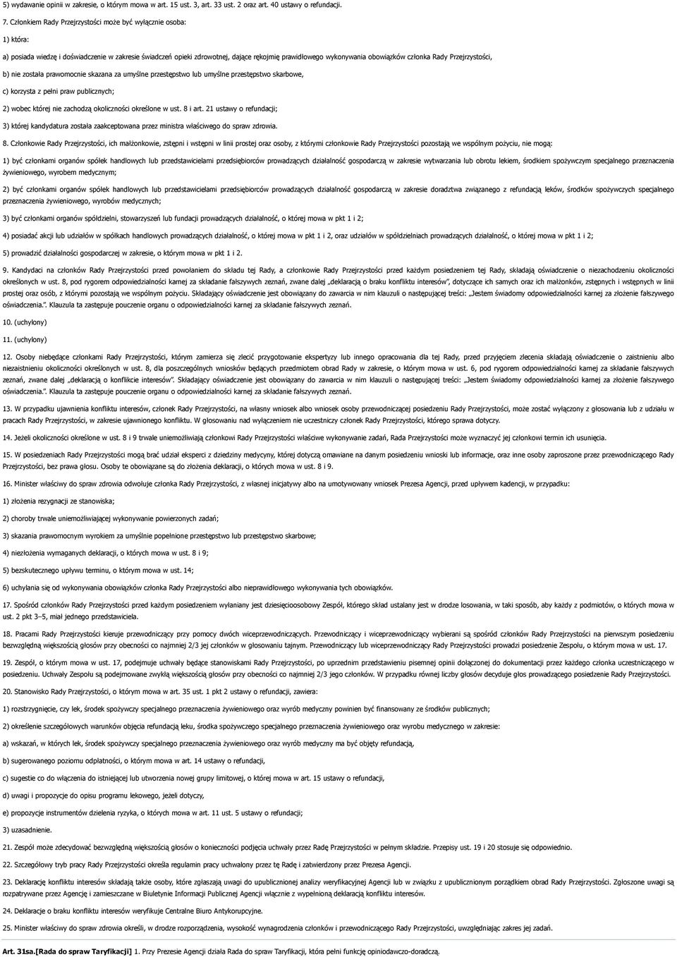 Rady Przejrzystości, b) nie została prawomocnie skazana za umyślne przestępstwo lub umyślne przestępstwo skarbowe, c) korzysta z pełni praw publicznych; 2) wobec której nie zachodzą okoliczności