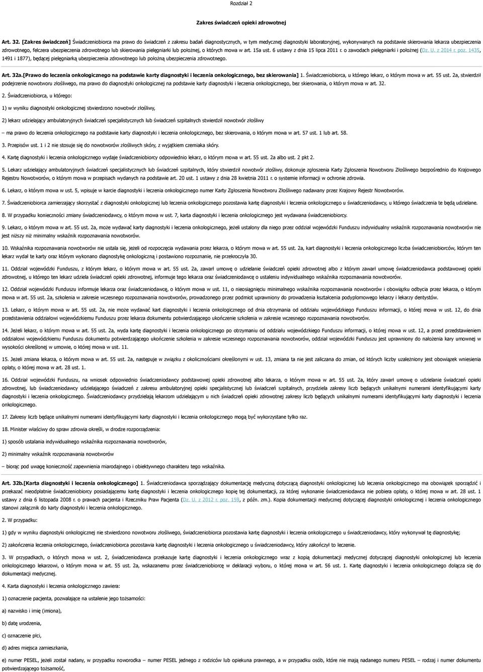 zdrowotnego, felczera ubezpieczenia zdrowotnego lub skierowania pielęgniarki lub położnej, o których mowa w art. 15a ust. 6 ustawy z dnia 15 lipca 2011 r. o zawodach pielęgniarki i położnej (Dz. U.