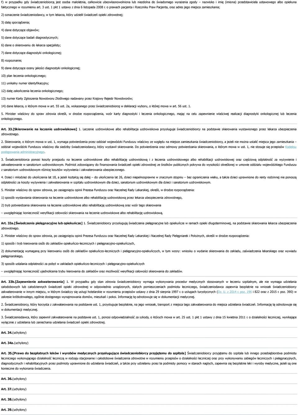 o prawach pacjenta i Rzeczniku Praw Pacjenta, oraz adres jego miejsca zamieszkania; 2) oznaczenie świadczeniodawcy, w tym lekarza, który udzielił świadczeń opieki zdrowotnej; 3) datę sporządzenia; 4)