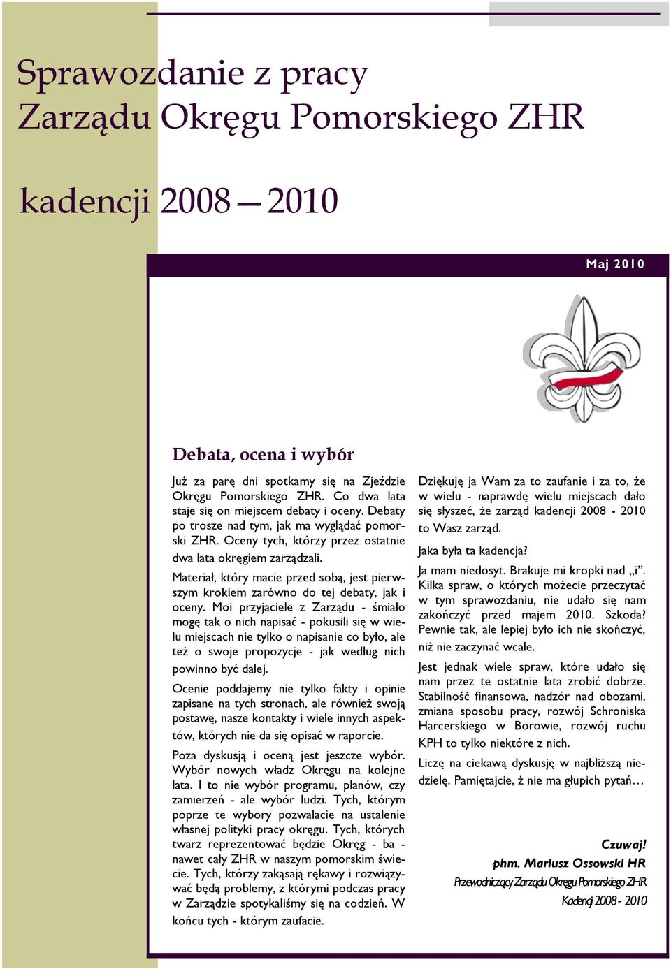 Materiał, który macie przed sobą, jest pierwszym krokiem zarówno do tej debaty, jak i oceny.