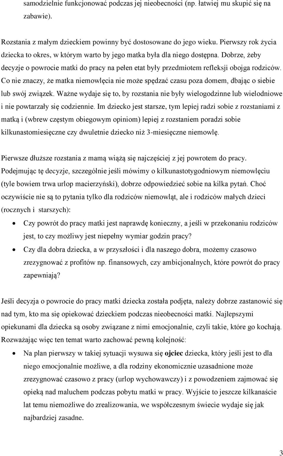 Co nie znaczy, że matka niemowlęcia nie może spędzać czasu poza domem, dbając o siebie lub swój związek.