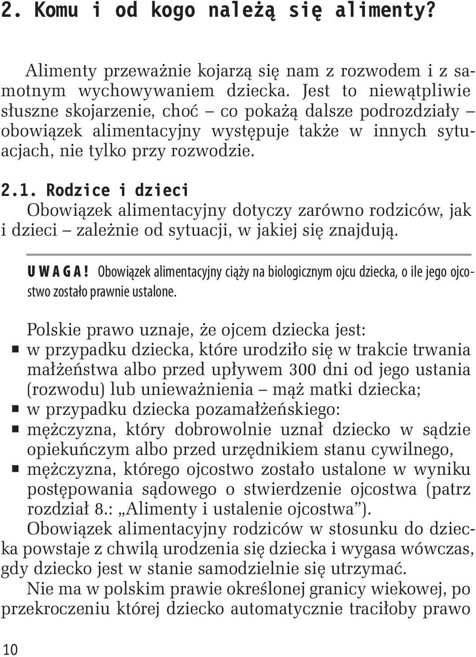 Rodzice i dzieci Obowiązek alimentacyjny dotyczy zarówno rodziców, jak i dzieci zależnie od sytuacji, w jakiej się znajdują. 10 UWAGA!