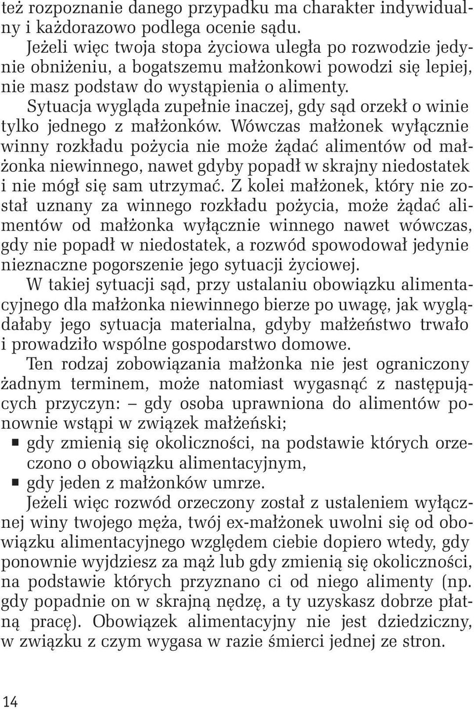 Sytuacja wygląda zupełnie inaczej, gdy sąd orzekł o winie tylko jednego z małżonków.
