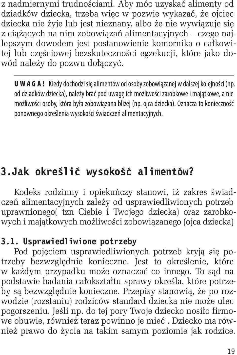najlepszym dowodem jest postanowienie komornika o całkowitej lub częściowej bezskuteczności egzekucji, które jako dowód należy do pozwu dołączyć. UWAGA!