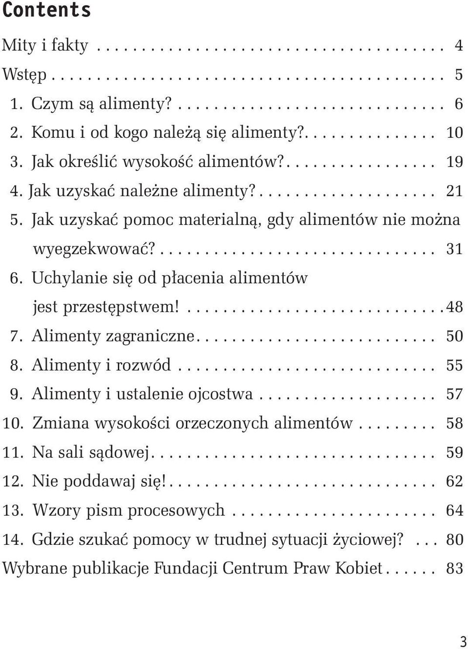 Uchylanie się od płacenia alimentów jest przestępstwem!... 48 7. Alimenty zagraniczne.... 50 8. Alimenty i rozwód... 55 9. Alimenty i ustalenie ojcostwa... 57 10.