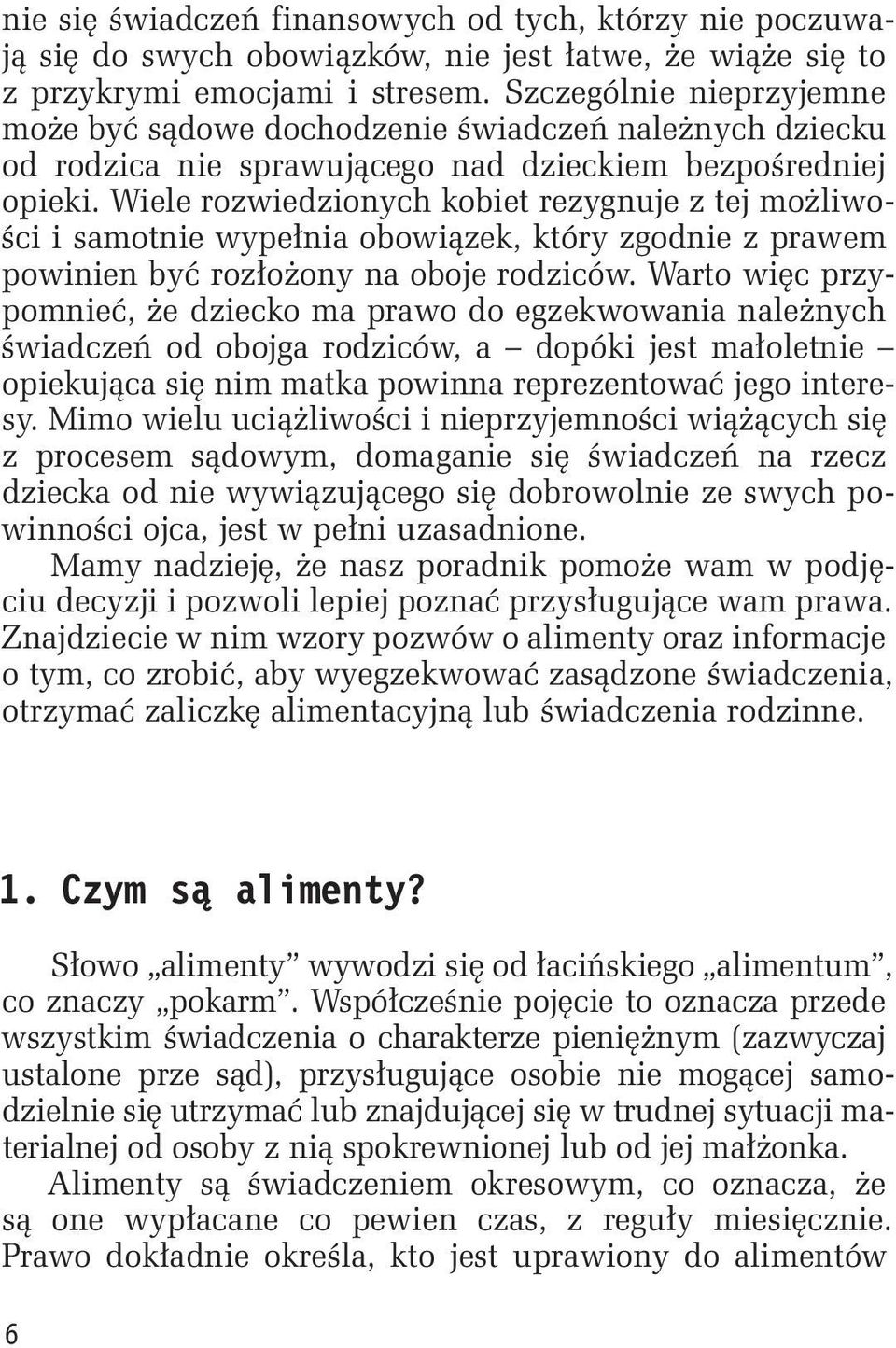 Wiele rozwiedzionych kobiet rezygnuje z tej możliwości i samotnie wypełnia obowiązek, który zgodnie z prawem powinien być rozłożony na oboje rodziców.