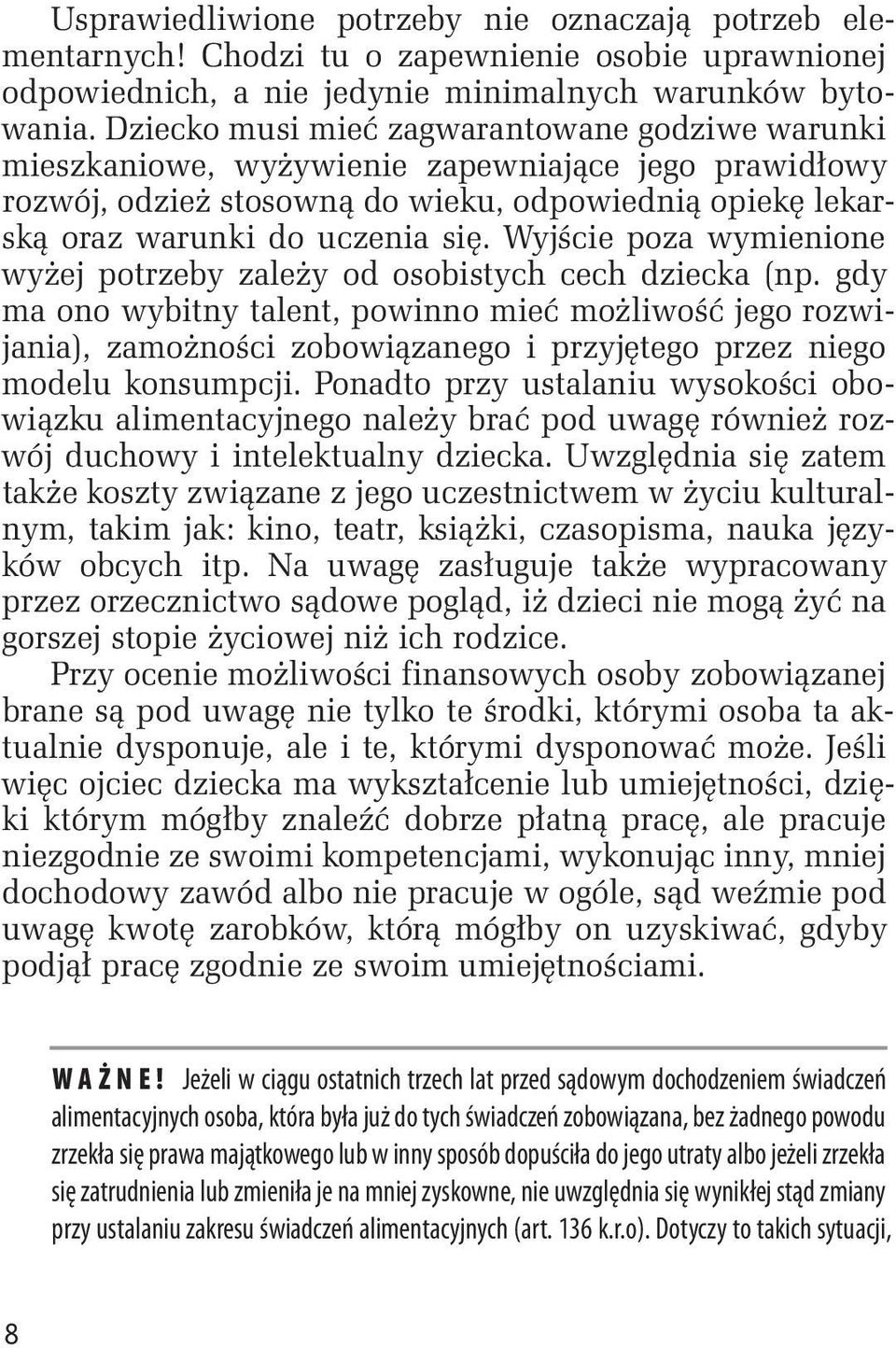 Wyjście poza wymienione wyżej potrzeby zależy od osobistych cech dziecka (np.
