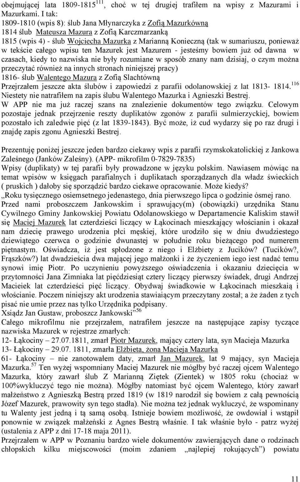 ponieważ w tekście całego wpisu ten Mazurek jest Mazurem - jesteśmy bowiem już od dawna w czasach, kiedy to nazwiska nie były rozumiane w sposób znany nam dzisiaj, o czym można przeczytać również na