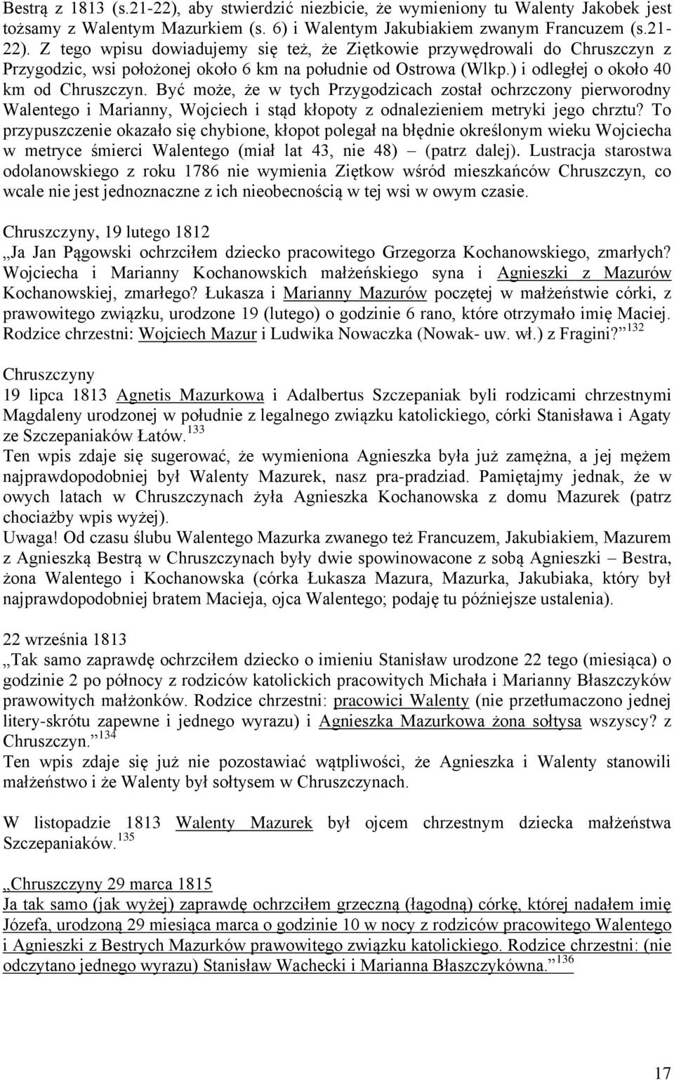 To przypuszczenie okazało się chybione, kłopot polegał na błędnie określonym wieku Wojciecha w metryce śmierci Walentego (miał lat 43, nie 48) (patrz dalej).
