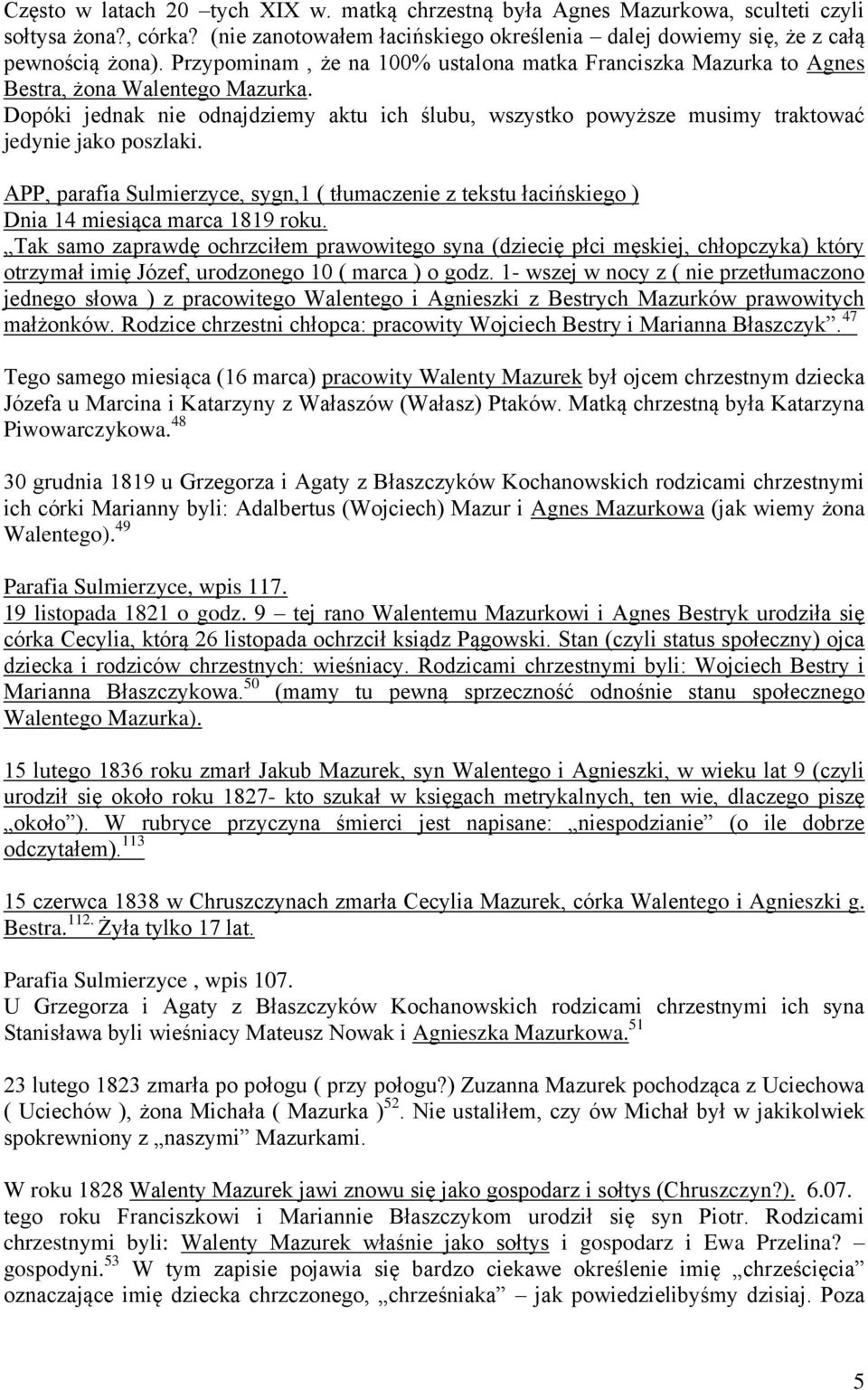 Dopóki jednak nie odnajdziemy aktu ich ślubu, wszystko powyższe musimy traktować jedynie jako poszlaki.