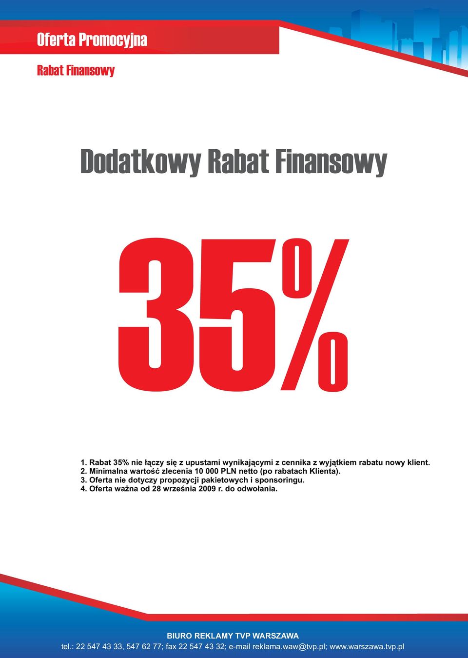 klient. 2. Minimalna wartość zlecenia 10 000 PLN netto (po rabatach Klienta). 3.