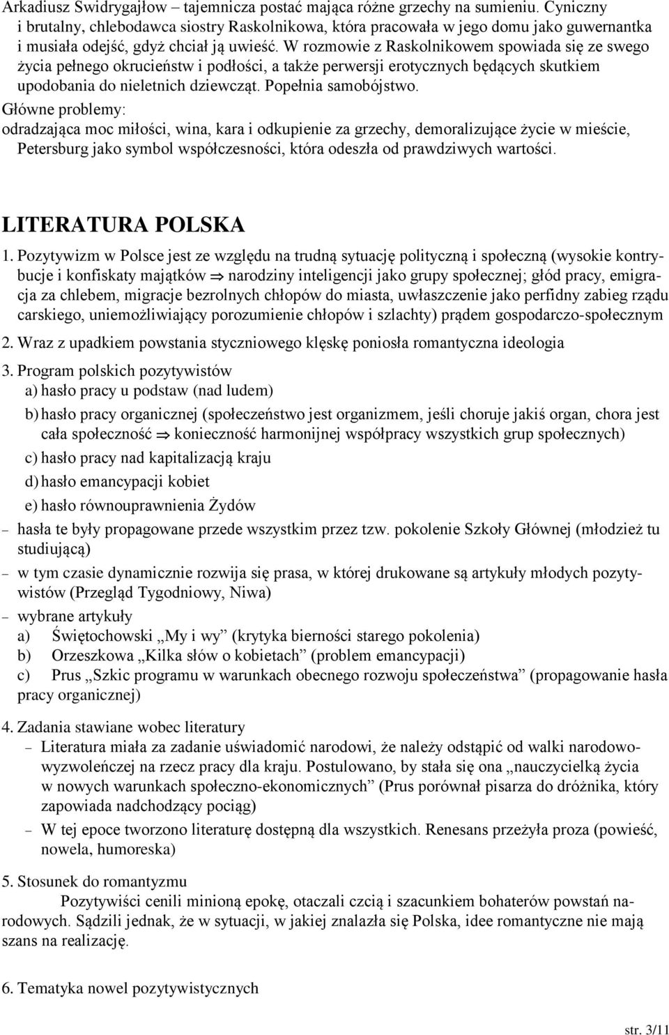 W rozmowie z Raskolnikowem spowiada się ze swego życia pełnego okrucieństw i podłości, a także perwersji erotycznych będących skutkiem upodobania do nieletnich dziewcząt. Popełnia samobójstwo.