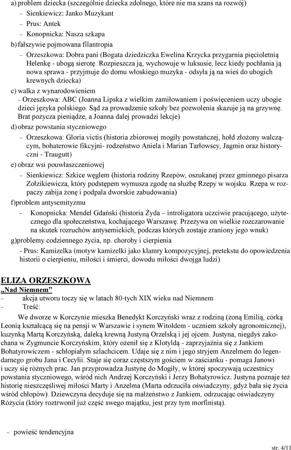 Rozpieszcza ją, wychowuje w luksusie, lecz kiedy pochłania ją nowa sprawa - przyjmuje do domu włoskiego muzyka - odsyła ją na wieś do ubogich krewnych dziecka) c) walka z wynarodowieniem Orzeszkowa: