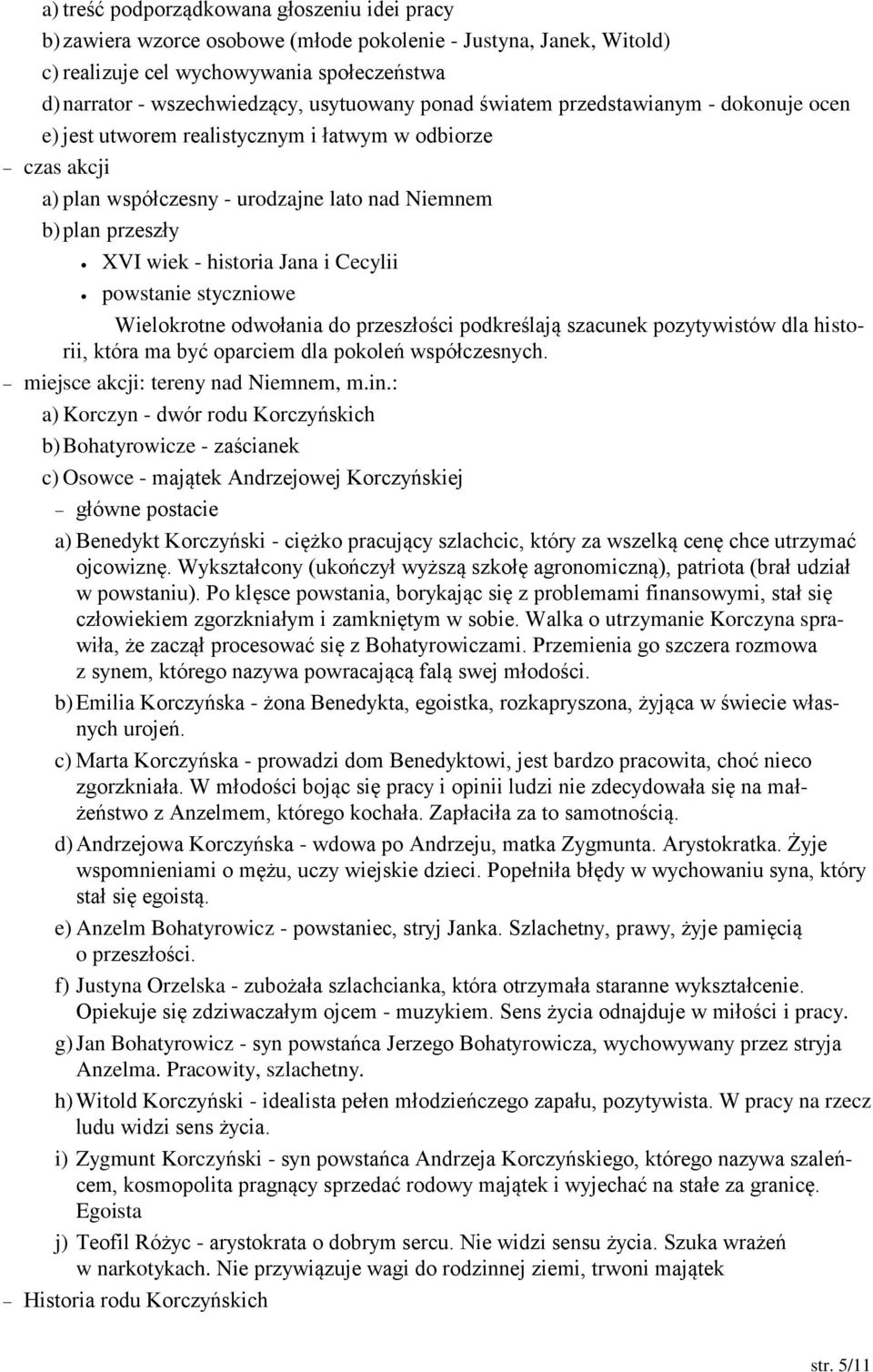Cecylii powstanie styczniowe Wielokrotne odwołania do przeszłości podkreślają szacunek pozytywistów dla historii, która ma być oparciem dla pokoleń współczesnych. miejsce akcji: tereny nad Niemnem, m.
