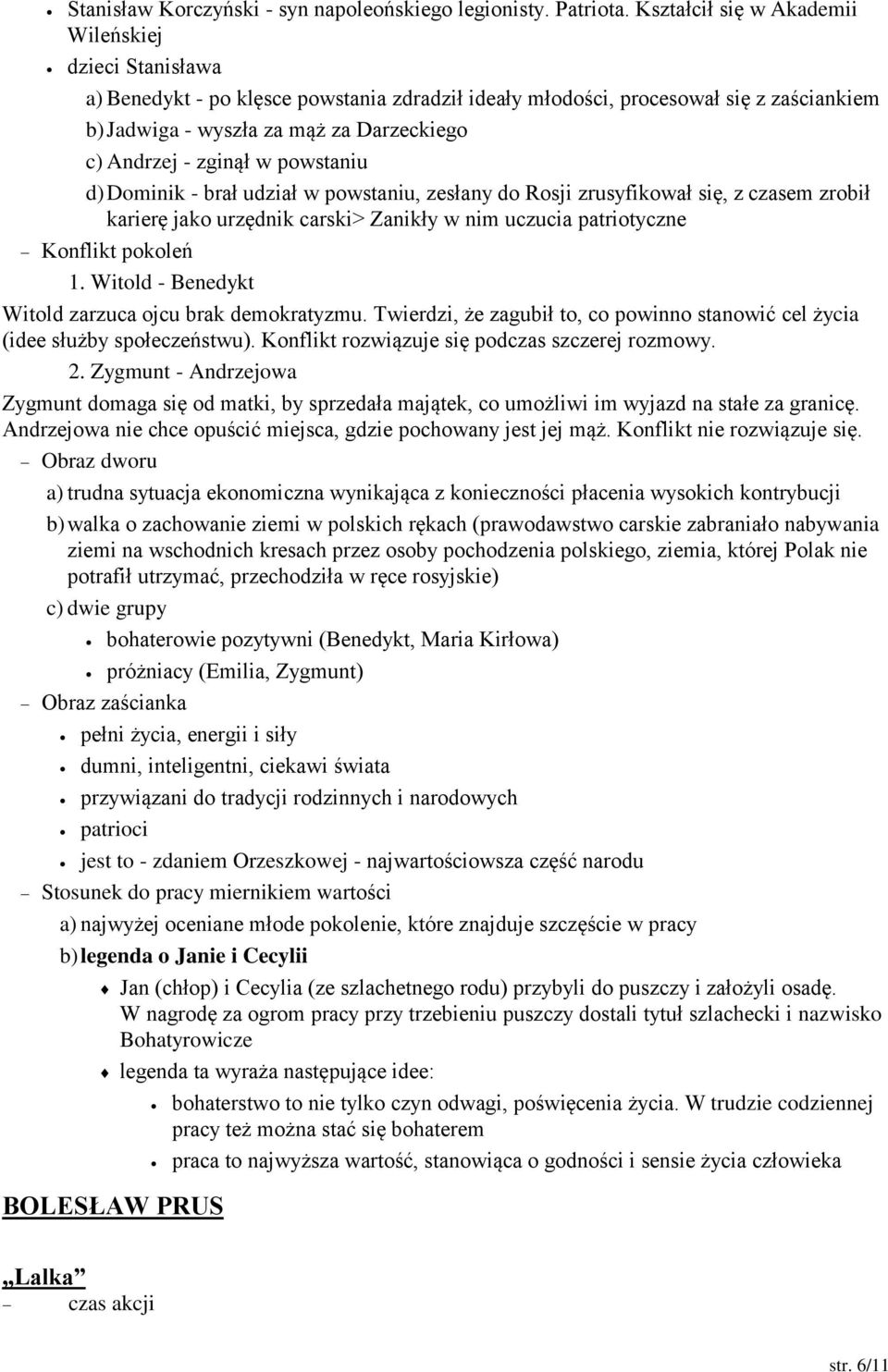 zginął w powstaniu d) Dominik - brał udział w powstaniu, zesłany do Rosji zrusyfikował się, z czasem zrobił karierę jako urzędnik carski> Zanikły w nim uczucia patriotyczne Konflikt pokoleń 1.