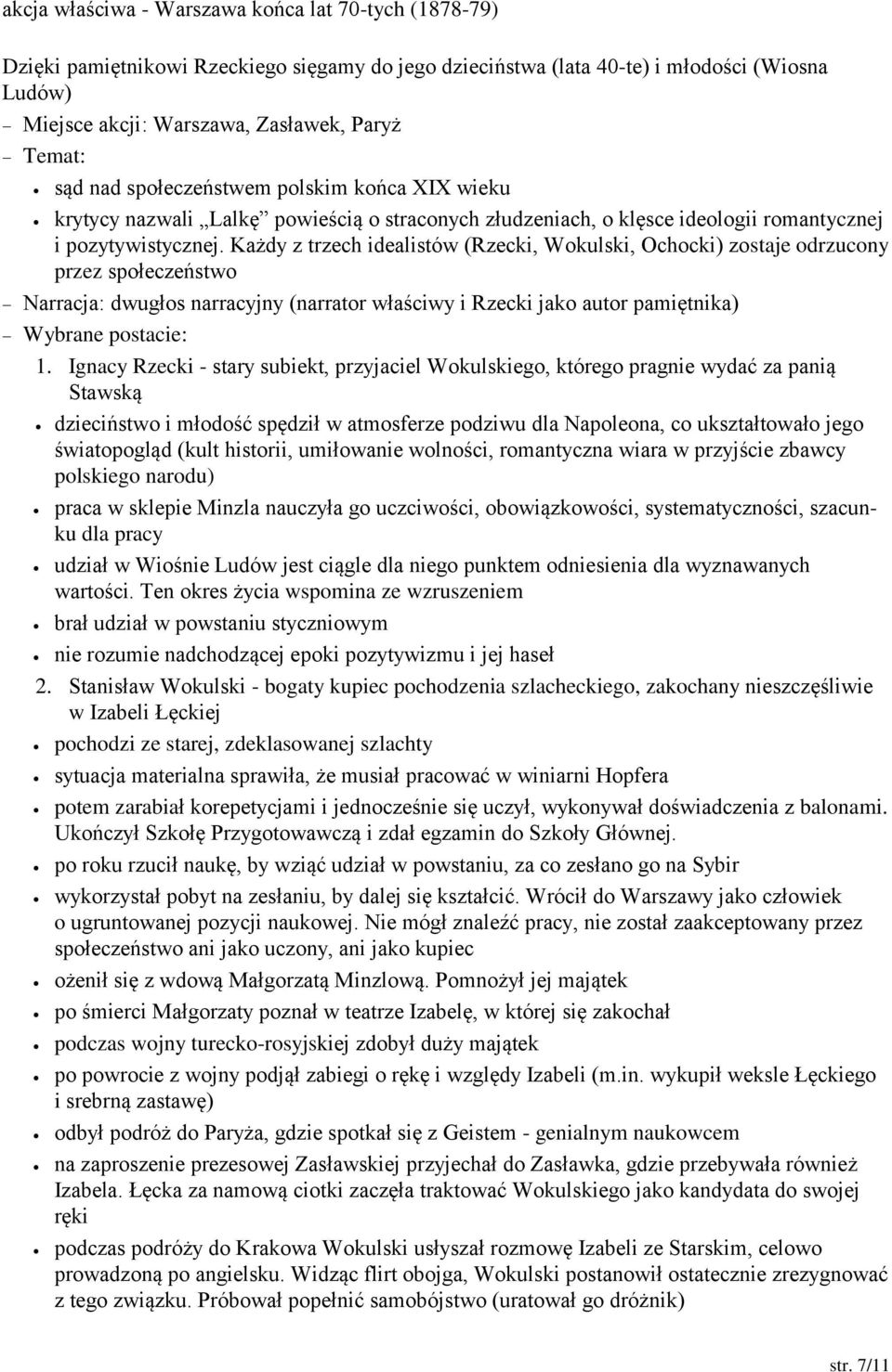 Każdy z trzech idealistów (Rzecki, Wokulski, Ochocki) zostaje odrzucony przez społeczeństwo Narracja: dwugłos narracyjny (narrator właściwy i Rzecki jako autor pamiętnika) Wybrane postacie: 1.