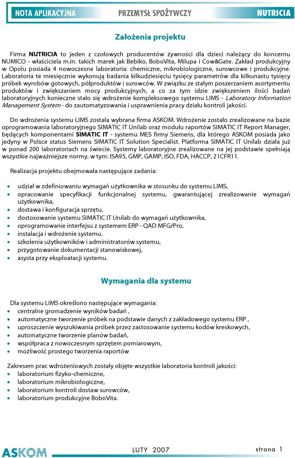 Laboratoria te miesięcznie wykonują badania kilkudziesięciu tysięcy parametrów dla kilkunastu tysięcy próbek wyrobów gotowych, półproduktów i surowców.