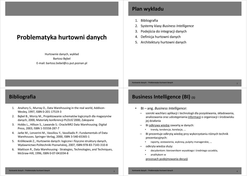 , Data Warehousing in the real world, Addison- Wesley, 1997, ISBN 0-201-17519-3 2. Bębel B., Morzy M.