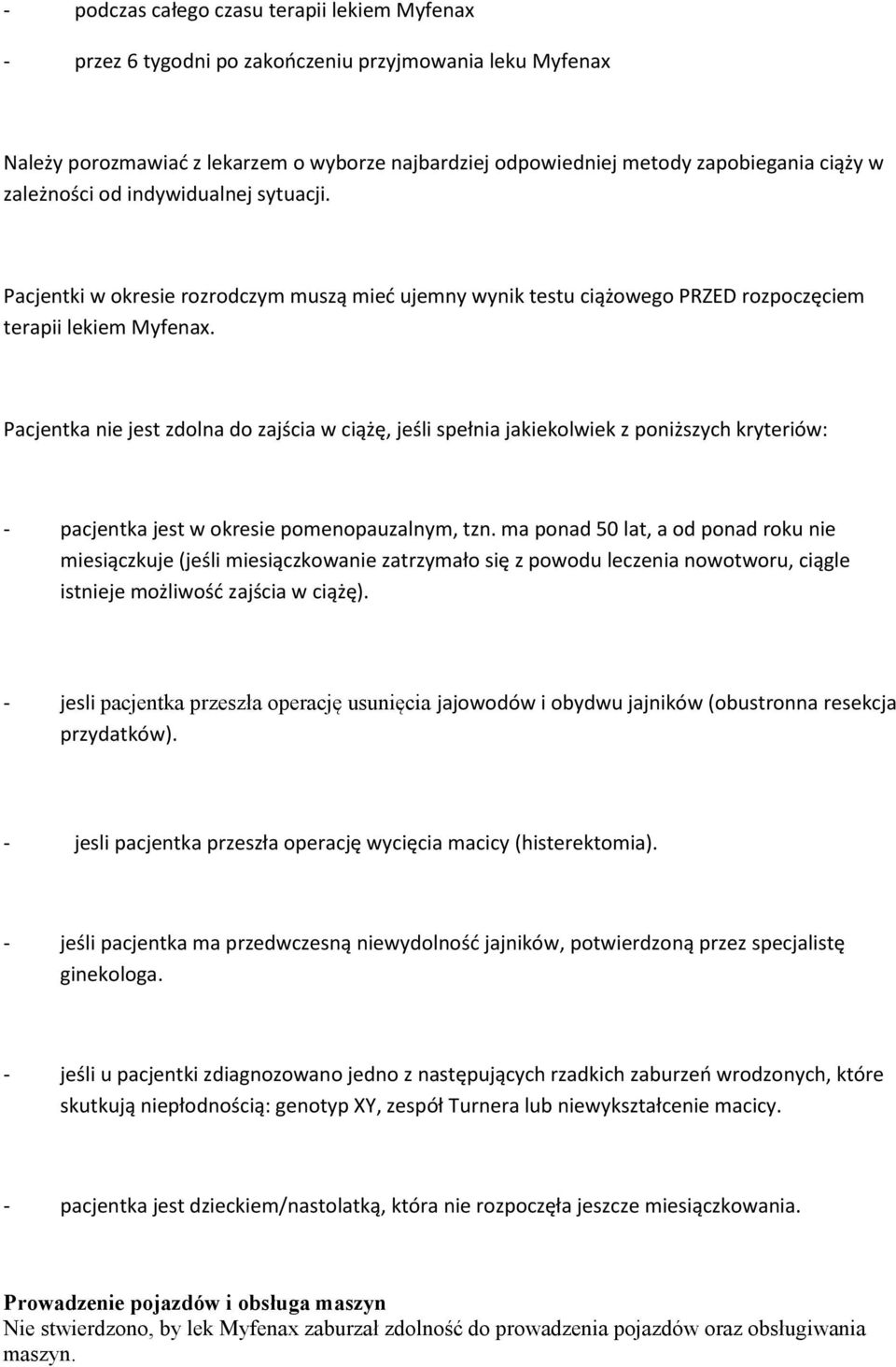 Pacjentka nie jest zdolna do zajścia w ciążę, jeśli spełnia jakiekolwiek z poniższych kryteriów: - pacjentka jest w okresie pomenopauzalnym, tzn.